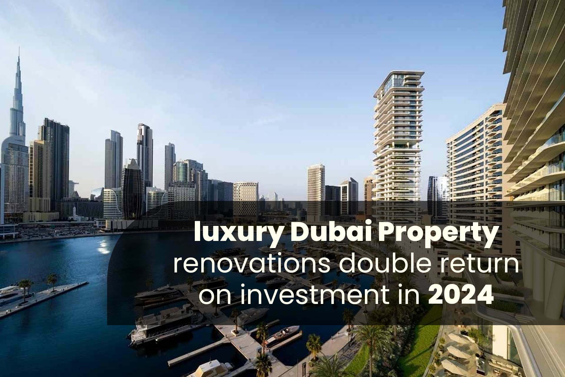 luxury Dubai property renovations double return on investment in 2025